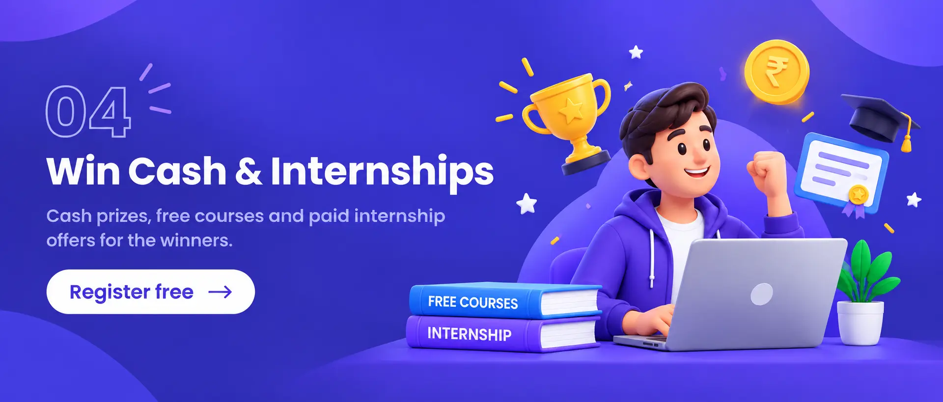 Win Cash & Internships: Cash prizes, free courses and paid internship offers for the winners.